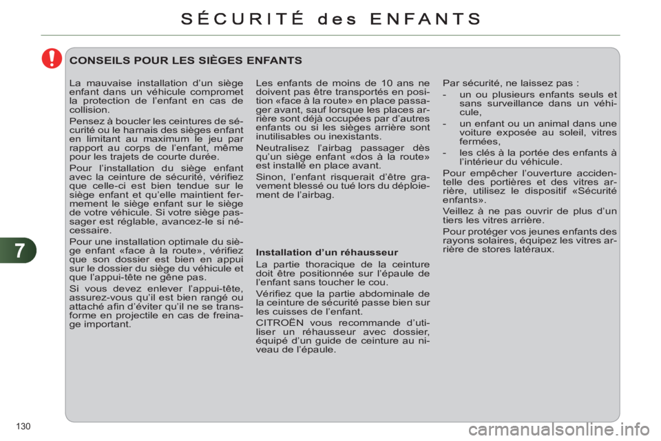 CITROEN C4 2013 Notices Demploi (in French) 7
130
Les enfants de moins de 10 ans ne
doivent pas être transportés en posi-
tion «face à la route» en place passa-
ger avant, sauf lorsque les places ar-
rière sont déjà occupées par d CITROEN C4 2013 Notices Demploi (in French) 7
130
Les enfants de moins de 10 ans ne
doivent pas être transportés en posi-
tion «face à la route» en place passa-
ger avant, sauf lorsque les places ar-
rière sont déjà occupées par d