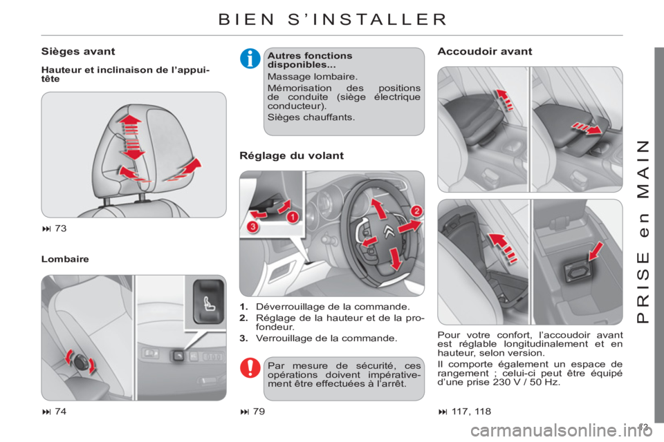 CITROEN C4 2013  Notices Demploi (in French) 13 
PRISE en MAIN
  BIEN S’INSTALLER
 
 
Sièges avant 
 
 
Hauteur et inclinaison de l’appui-
tête 
   
Lombaire    
Autres fonctions 
disponibles... 
  Massage lombaire. 
  Mémorisation des po