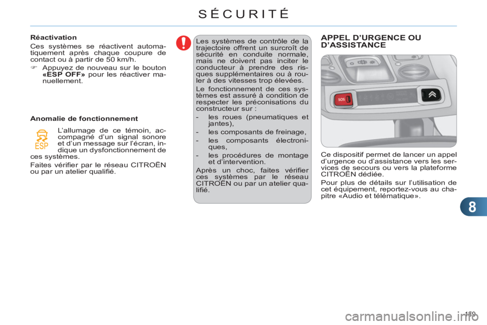 CITROEN C4 2013 Notices Demploi (in French) 8
SÉCURITÉ
139
Les systèmes de contrôle de la
trajectoire offrent un surcroît de
sécurité en conduite normale,
mais ne doivent pas inciter le
conducteur à prendre des ris-
ques supplém CITROEN C4 2013 Notices Demploi (in French) 8
SÉCURITÉ
139
Les systèmes de contrôle de la
trajectoire offrent un surcroît de
sécurité en conduite normale,
mais ne doivent pas inciter le
conducteur à prendre des ris-
ques supplém