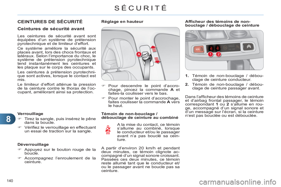 CITROEN C4 2013 Notices Demploi (in French) 8
SÉCURITÉ
140
Témoin de non-bouclage /
débouclage de ceinture au combiné
A la mise du contact, ce témoin
s’allume au combiné, lorsque
le conducteur et/ou le passager
avant n’a CITROEN C4 2013 Notices Demploi (in French) 8
SÉCURITÉ
140
Témoin de non-bouclage /
débouclage de ceinture au combiné
A la mise du contact, ce témoin
s’allume au combiné, lorsque
le conducteur et/ou le passager
avant n’a