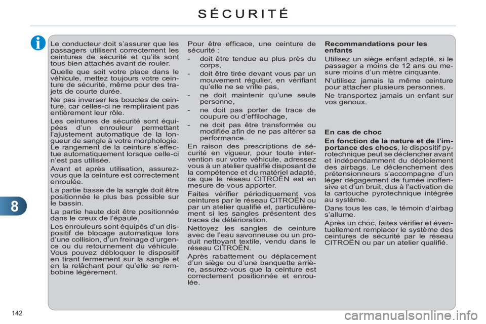 CITROEN C4 2013 Notices Demploi (in French) 8
142
Le conducteur doit s’assurer que les
passagers utilisent correctement les
ceintures de sécurité et qu’ils sont
tous bien attachés avant de rouler.
Quelle que soit votre p CITROEN C4 2013 Notices Demploi (in French) 8
142
Le conducteur doit s’assurer que les
passagers utilisent correctement les
ceintures de sécurité et qu’ils sont
tous bien attachés avant de rouler.
Quelle que soit votre p