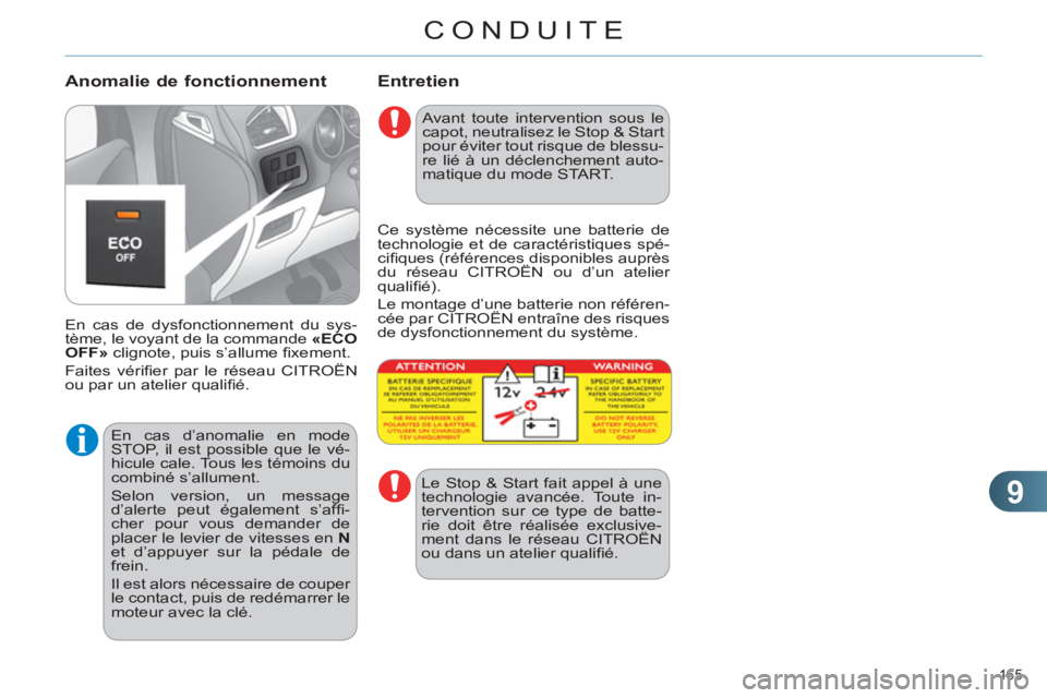 CITROEN C4 2013  Notices Demploi (in French) 9
CONDUITE
165 
   
Entretien 
 
En cas de dysfonctionnement du sys-
tème, le voyant de la commande  «ECO 
OFF» 
 clignote, puis s’allume ﬁ xement. 
  Faites vériﬁ er par le réseau CITROËN
