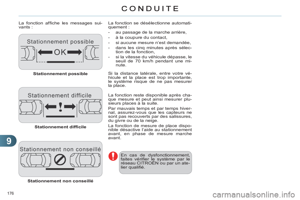 CITROEN C4 2013  Notices Demploi (in French) 9
176 
   
La fonction afﬁ che les messages sui-
vants : 
   
Stationnement possible 
 
   
Stationnement difﬁ cile 
 
   
Stationnement non conseillé 
 
   La fonction se désélectionne automat