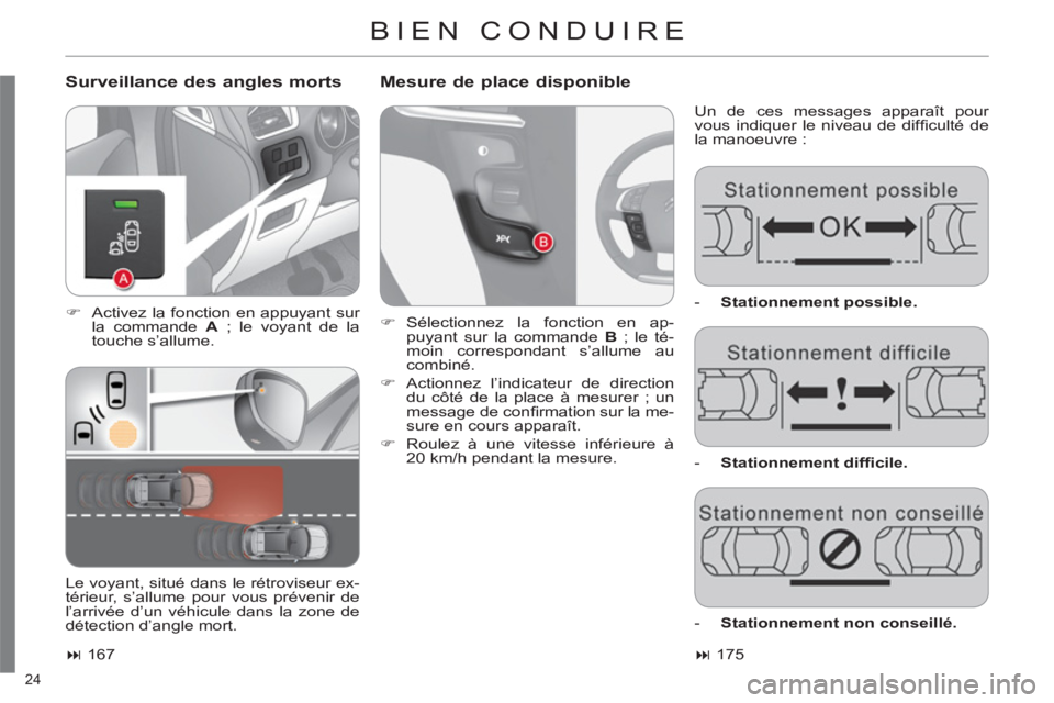 CITROEN C4 2013  Notices Demploi (in French) 24 
  BIEN CONDUIRE
 
 
Surveillance des angles morts    
Mesure de place disponible 
 
Un de ces messages apparaît pour 
vous indiquer le niveau de difﬁ culté  de 
la manoeuvre : 
   
 
�) 
  Act