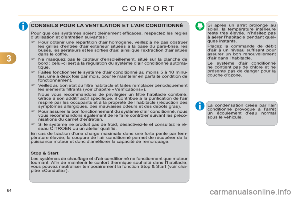 CITROEN C4 2013  Notices Demploi (in French) 3
CONFORT
64 
CONSEILS POUR LA VENTILATION ET L’AIR CONDITIONNÉ 
  Pour que ces systèmes soient pleinement efﬁ caces, respectez les règles 
d’utilisation et d’entretien suivantes : 
   
 
�