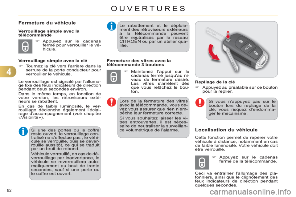 CITROEN C4 2013  Notices Demploi (in French) 4
OUVERTURES
82 
Fermeture du véhicule
   
 
�) 
 Appuyez sur le cadenas 
fermé pour verrouiller le vé-
hicule.  
     
Verrouillage simple avec la 
télécommande 
   
Verrouillage simple avec la 