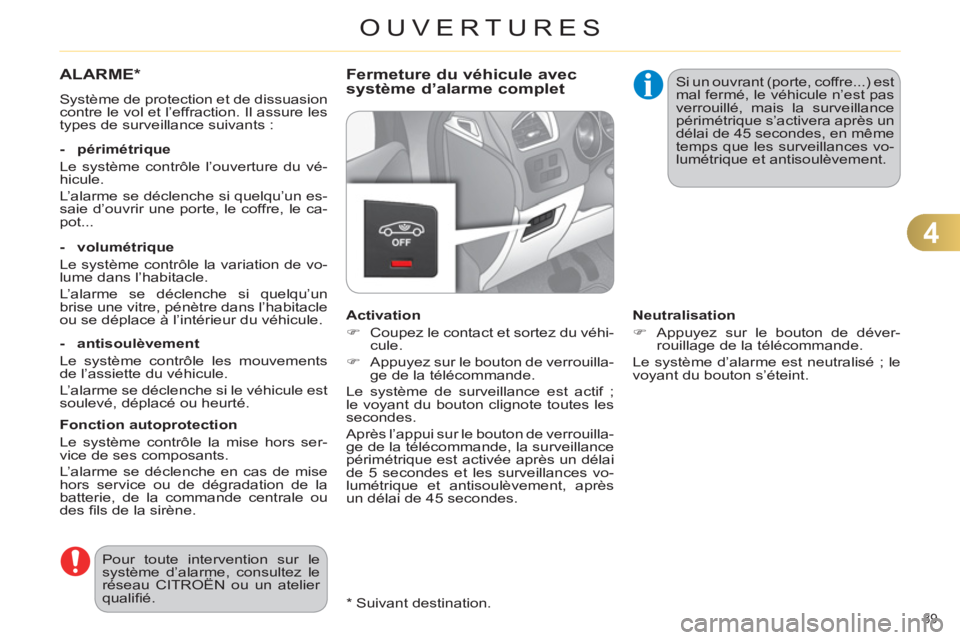 CITROEN C4 2013 Notices Demploi (in French) 4
OUVERTURES
89
*
Suivant destination.
ALARME*
Système de protection et de dissuasion
contre le vol et l’effraction. Il assure les
types de surveillance suivants :
- périmétriq CITROEN C4 2013 Notices Demploi (in French) 4
OUVERTURES
89
*
Suivant destination.
ALARME*
Système de protection et de dissuasion
contre le vol et l’effraction. Il assure les
types de surveillance suivants :
- périmétriq