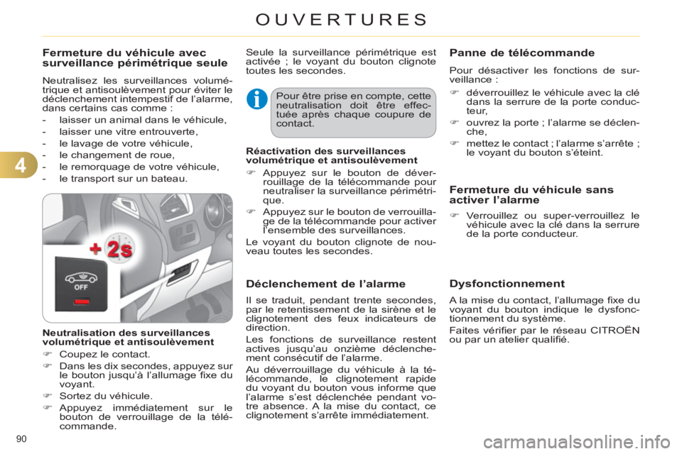 CITROEN C4 2013  Notices Demploi (in French) 4
OUVERTURES
90 
Dysfonctionnement
   
A la mise du contact, l’allumage ﬁ xe du 
voyant du bouton indique le dysfonc-
tionnement du système. 
  Faites vériﬁ er par le réseau CITROËN 
ou par 