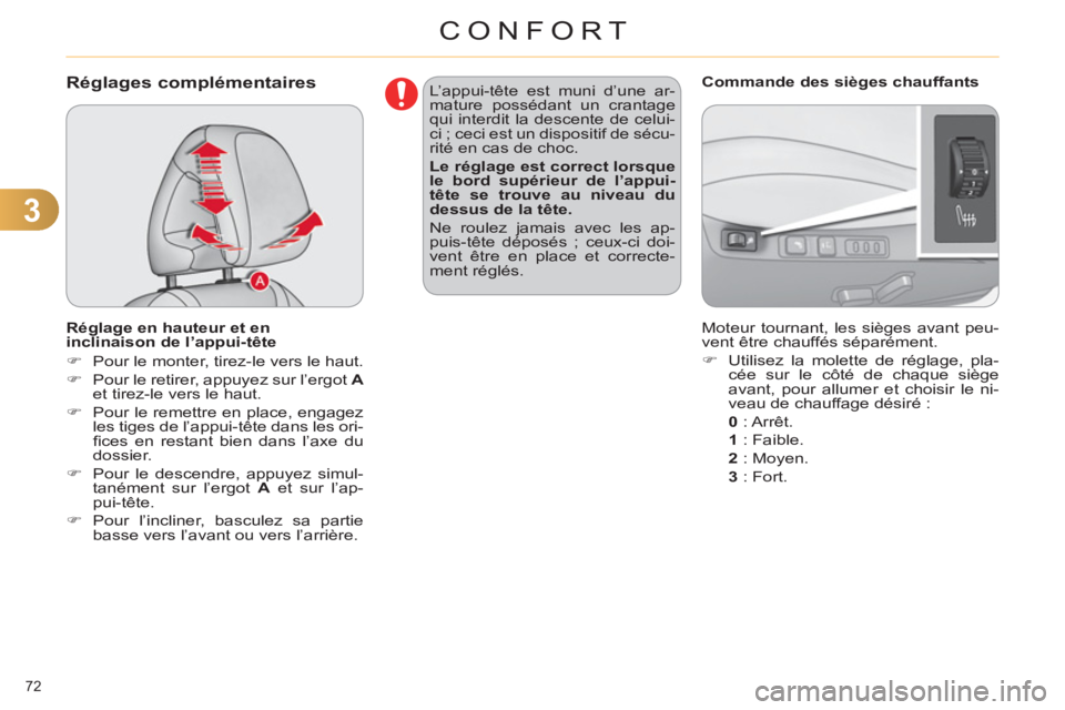 CITROEN C4 2011  Notices Demploi (in French) 3
CONFORT
72 
Réglages complémentaires
   
Réglage en hauteur et en 
inclinaison de l’appui-tête 
   
 
�) 
  Pour le monter, tirez-le vers le haut. 
   
�) 
  Pour le retirer, appuyez sur l’e