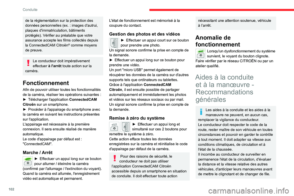 CITROEN C4 2021 Notices Demploi (in French) 102
Conduite
de la réglementation sur la protection des
données personnelles (ex. : images d'autrui,
plaques d'immatriculation, bâtiments
protégés). Vérifier au préalable que votre CITROEN C4 2021 Notices Demploi (in French) 102
Conduite
de la réglementation sur la protection des
données personnelles (ex. : images d'autrui,
plaques d'immatriculation, bâtiments
protégés). Vérifier au préalable que votre