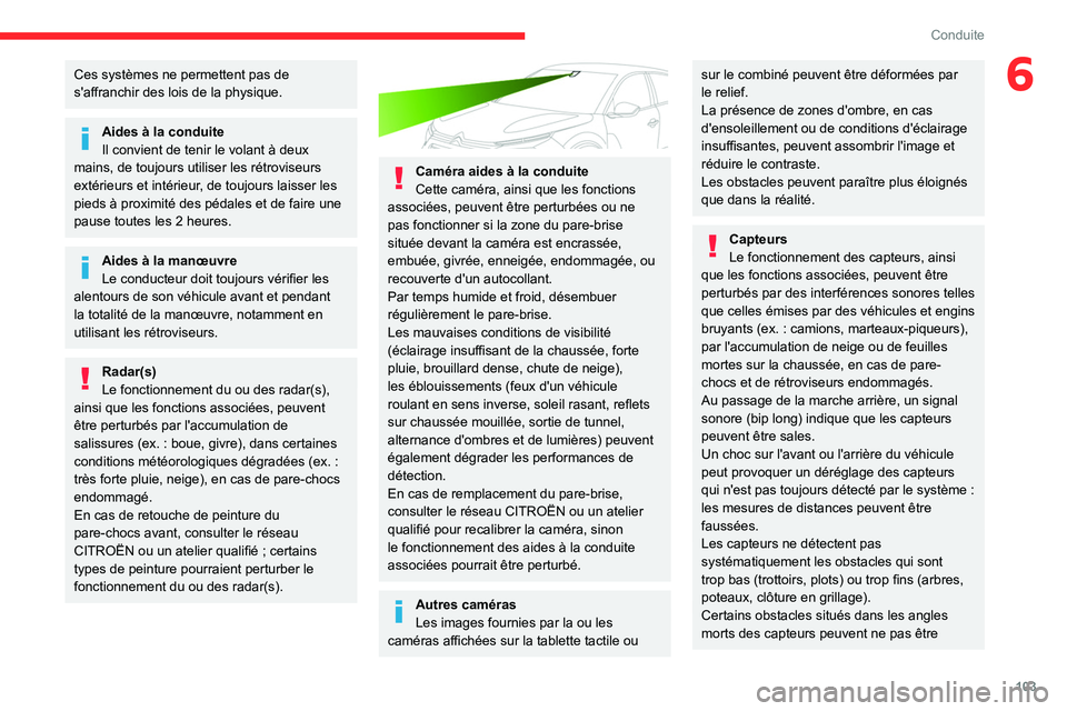 CITROEN C4 2021 Notices Demploi (in French) 103
Conduite
6Ces systèmes ne permettent pas de
s'affranchir des lois de la physique.
Aides à la conduite
Il convient de tenir le volant à deux
mains, de toujours utiliser les rétroviseurs
CITROEN C4 2021 Notices Demploi (in French) 103
Conduite
6Ces systèmes ne permettent pas de
s'affranchir des lois de la physique.
Aides à la conduite
Il convient de tenir le volant à deux
mains, de toujours utiliser les rétroviseurs
