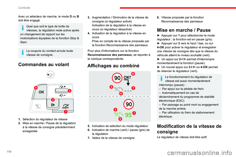 CITROEN C4 2021  Notices Demploi (in French) 11 0
Conduite
Avec un sélecteur de marche, le mode D ou B 
doit être engagé.
Quel que soit le type de boîte de 
vitesses, la régulation reste active après 
un changement de rapport sur les 
moto