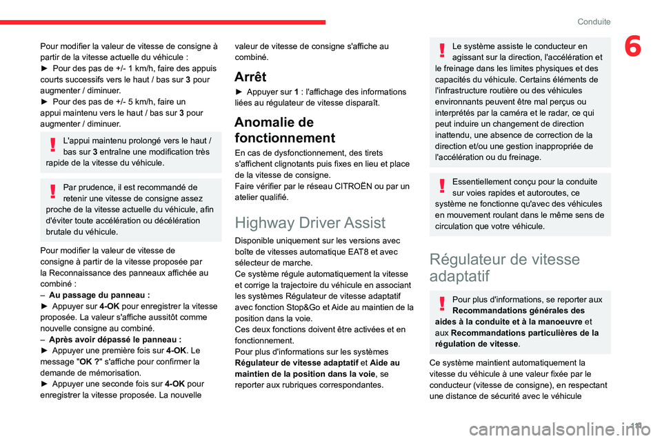 CITROEN C4 2021  Notices Demploi (in French) 111
Conduite
6Pour modifier la valeur de vitesse de consigne à 
partir de la vitesse actuelle du véhicule  :
►
 
Pour des pas de +/- 1
   km/h, faire des appuis 
courts successifs vers le haut
  /