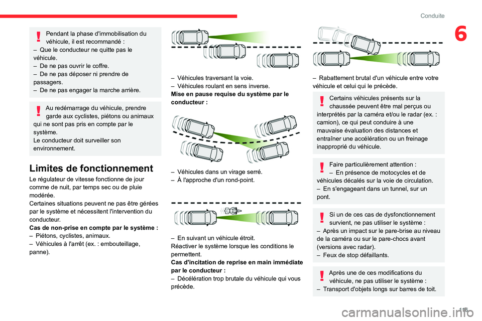 CITROEN C4 2021  Notices Demploi (in French) 11 5
Conduite
6Pendant la phase d'immobilisation du 
véhicule, il est recommandé  :
–
 
Que le conducteur ne quitte pas le 
véhicule.
–

 
De ne pas ouvrir le coffre.
–

 
De ne pas dépo