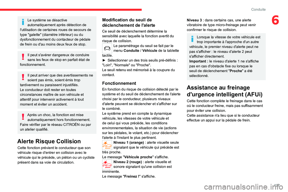 CITROEN C4 2021 Notices Demploi (in French) 127
Conduite
6Le système se désactive
automatiquement après détection de
l'utilisation de certaines roues de secours de
type "galette" (diamètre inférieur) ou du
dysfonctionnemen CITROEN C4 2021 Notices Demploi (in French) 127
Conduite
6Le système se désactive
automatiquement après détection de
l'utilisation de certaines roues de secours de
type "galette" (diamètre inférieur) ou du
dysfonctionnemen