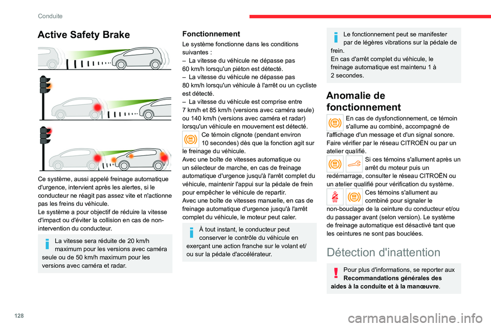CITROEN C4 2021 Notices Demploi (in French) 128
Conduite
Active Safety Brake
Ce système, aussi appelé freinage automatique
d'urgence, intervient après les alertes, si le
conducteur ne réagit pas assez vite et n'actionne
pas le CITROEN C4 2021 Notices Demploi (in French) 128
Conduite
Active Safety Brake
Ce système, aussi appelé freinage automatique
d'urgence, intervient après les alertes, si le
conducteur ne réagit pas assez vite et n'actionne
pas le