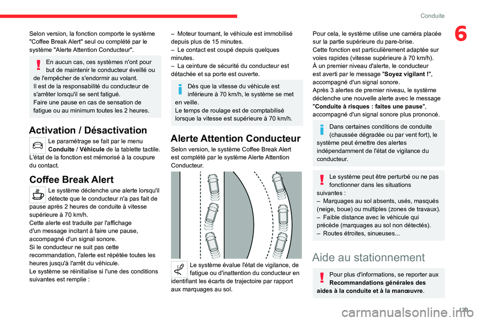 CITROEN C4 2021 Notices Demploi (in French) 129
Conduite
6Selon version, la fonction comporte le système
"Coffee Break Alert" seul ou complété par le
système "Alerte Attention Conducteur".
En aucun cas, ces systèmes n' CITROEN C4 2021 Notices Demploi (in French) 129
Conduite
6Selon version, la fonction comporte le système
"Coffee Break Alert" seul ou complété par le
système "Alerte Attention Conducteur".
En aucun cas, ces systèmes n'