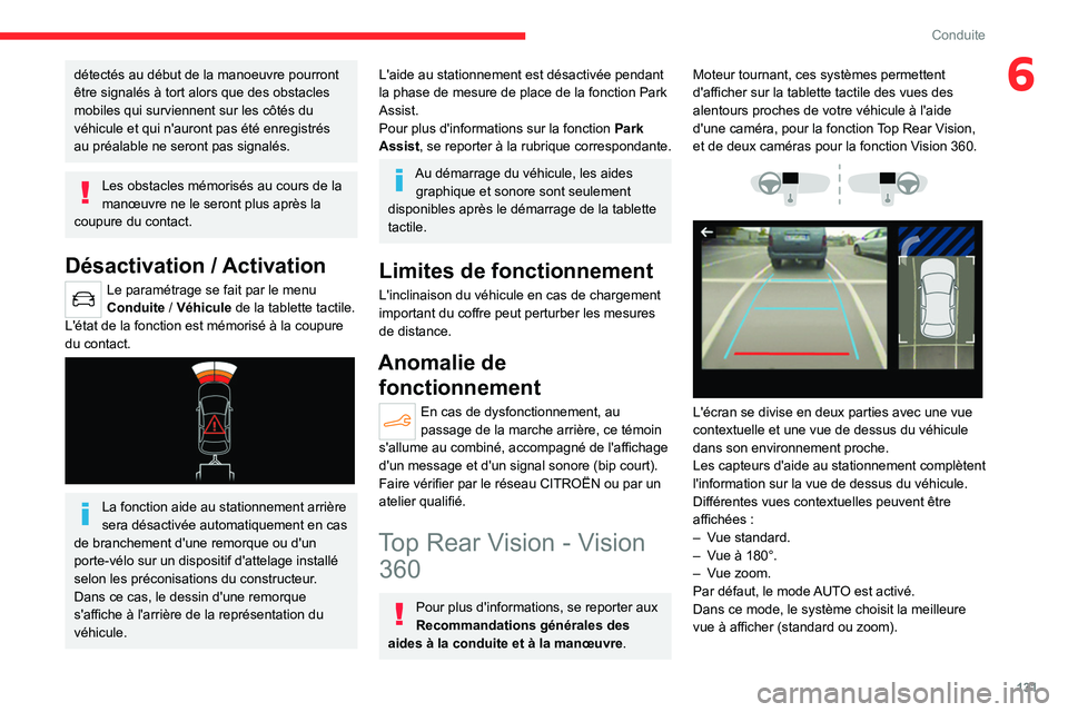 CITROEN C4 2021 Notices Demploi (in French) 131
Conduite
6détectés au début de la manoeuvre pourront
être signalés à tort alors que des obstacles
mobiles qui surviennent sur les côtés du
véhicule et qui n'auront pas été enregi CITROEN C4 2021 Notices Demploi (in French) 131
Conduite
6détectés au début de la manoeuvre pourront
être signalés à tort alors que des obstacles
mobiles qui surviennent sur les côtés du
véhicule et qui n'auront pas été enregi