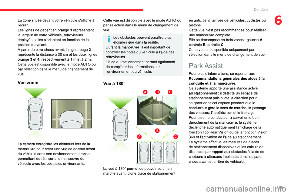 CITROEN C4 2021 Notices Demploi (in French) 135
Conduite
6La zone située devant votre véhicule s'affiche à
l'écran.
Les lignes de gabarit en orange
1
représentent
la largeur de votre véhicule, rétroviseurs
déployés ; elle CITROEN C4 2021 Notices Demploi (in French) 135
Conduite
6La zone située devant votre véhicule s'affiche à
l'écran.
Les lignes de gabarit en orange
1
représentent
la largeur de votre véhicule, rétroviseurs
déployés ; elle