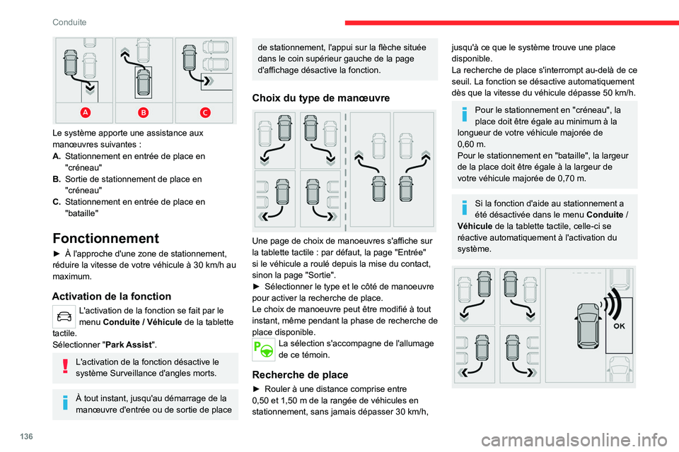 CITROEN C4 2021 Notices Demploi (in French) 136
Conduite
Le système apporte une assistance aux
manœuvres suivantes :
A. Stationnement en entrée de place en
"créneau"
B. Sortie de stationnement de place en
"créneau"
C. CITROEN C4 2021 Notices Demploi (in French) 136
Conduite
Le système apporte une assistance aux
manœuvres suivantes :
A. Stationnement en entrée de place en
"créneau"
B. Sortie de stationnement de place en
"créneau"
C.