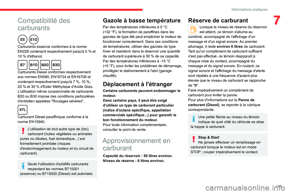CITROEN C4 2021 Notices Demploi (in French)
141
Informations pratiques
7Compatibilité des
carburants
Carburants essence conformes à la norme
EN228 contenant respectivement jusqu'à 5 % et
10
% d'éthanol.
Carburants Di CITROEN C4 2021 Notices Demploi (in French)
141
Informations pratiques
7Compatibilité des
carburants
Carburants essence conformes à la norme
EN228 contenant respectivement jusqu'à 5 % et
10
% d'éthanol.
Carburants Di