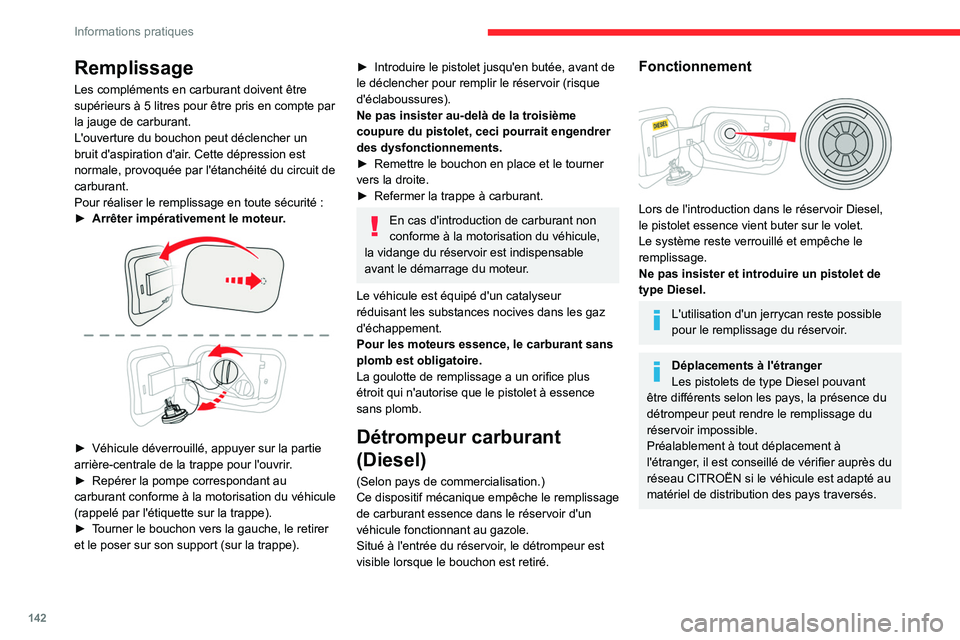 CITROEN C4 2021 Notices Demploi (in French) 142
Informations pratiques
Remplissage
Les compléments en carburant doivent être
supérieurs à 5 litres pour être pris en compte par
la jauge de carburant.
L'ouverture du bouchon peut décl CITROEN C4 2021 Notices Demploi (in French) 142
Informations pratiques
Remplissage
Les compléments en carburant doivent être
supérieurs à 5 litres pour être pris en compte par
la jauge de carburant.
L'ouverture du bouchon peut décl