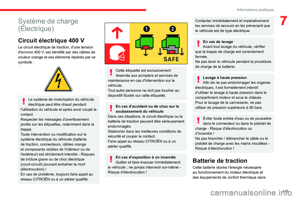 CITROEN C4 2021 Notices Demploi (in French) 143
Informations pratiques
7Système de charge
(Électrique)
Circuit électrique 400 V
Le circuit électrique de traction, d'une tension
d'environ 400 V, est identifié par des câbles de
CITROEN C4 2021 Notices Demploi (in French) 143
Informations pratiques
7Système de charge
(Électrique)
Circuit électrique 400 V
Le circuit électrique de traction, d'une tension
d'environ 400 V, est identifié par des câbles de