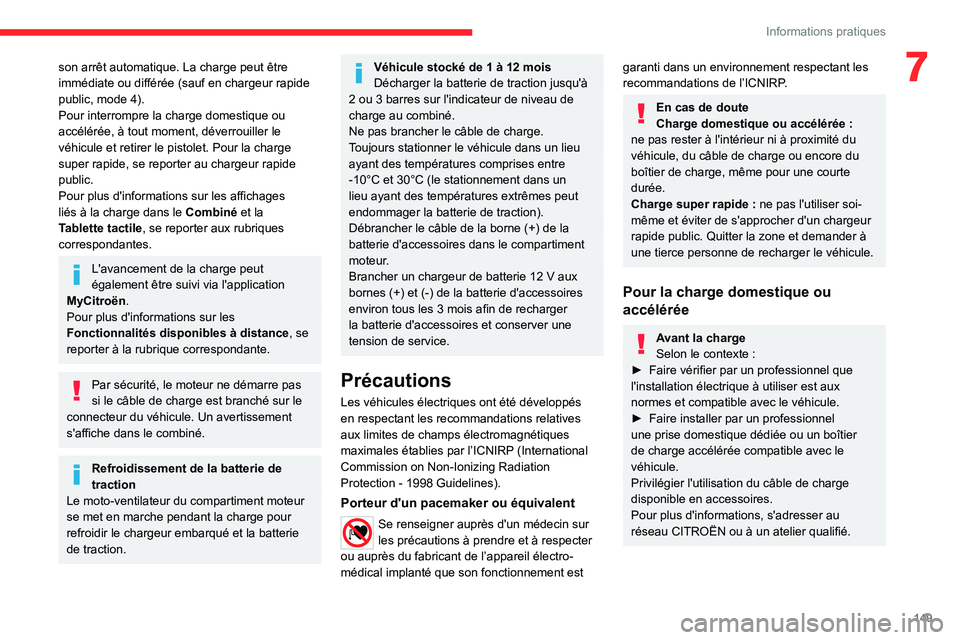 CITROEN C4 2021 Notices Demploi (in French) 149
Informations pratiques
7son arrêt automatique. La charge peut être
immédiate ou différée (sauf en chargeur rapide
public, mode 4).
Pour interrompre la charge domestique ou
accélérée, CITROEN C4 2021 Notices Demploi (in French) 149
Informations pratiques
7son arrêt automatique. La charge peut être
immédiate ou différée (sauf en chargeur rapide
public, mode 4).
Pour interrompre la charge domestique ou
accélérée,
