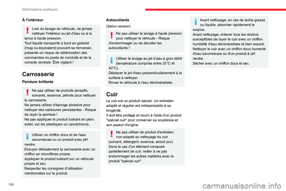 CITROEN C4 2021 Notices Demploi (in French) 166
Informations pratiques
À l'intérieur
Lors du lavage du véhicule, ne jamais
nettoyer l'intérieur au jet d'eau ou à la
lance à haute pression.
Tout liquide transporté à bord en CITROEN C4 2021 Notices Demploi (in French) 166
Informations pratiques
À l'intérieur
Lors du lavage du véhicule, ne jamais
nettoyer l'intérieur au jet d'eau ou à la
lance à haute pression.
Tout liquide transporté à bord en