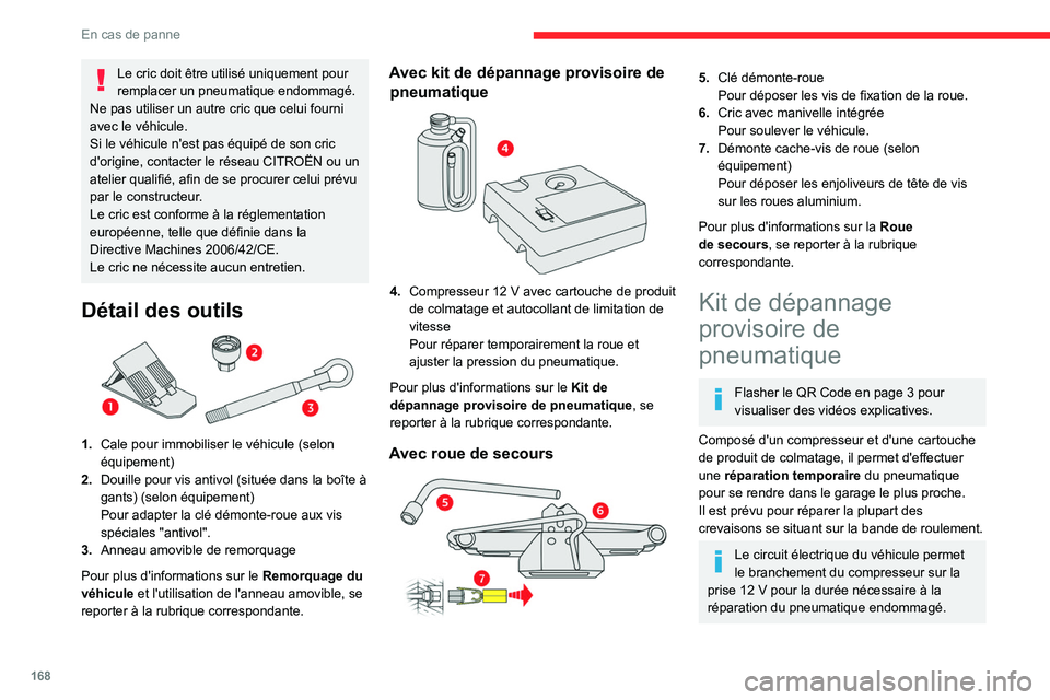 CITROEN C4 2021 Notices Demploi (in French) 168
En cas de panne
Le cric doit être utilisé uniquement pour
remplacer un pneumatique endommagé.
Ne pas utiliser un autre cric que celui fourni
avec le véhicule.
Si le véhicule n'est pas CITROEN C4 2021 Notices Demploi (in French) 168
En cas de panne
Le cric doit être utilisé uniquement pour
remplacer un pneumatique endommagé.
Ne pas utiliser un autre cric que celui fourni
avec le véhicule.
Si le véhicule n'est pas