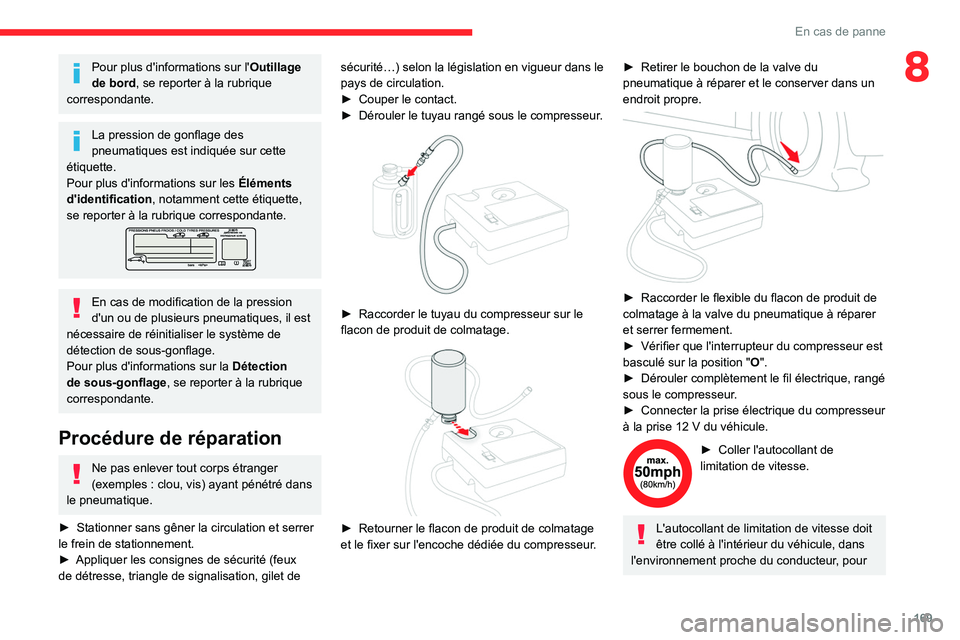 CITROEN C4 2021 Notices Demploi (in French) 169
En cas de panne
8Pour plus d'informations sur l'Outillage
de bord, se reporter à la rubrique
correspondante.
La pression de gonflage des
pneumatiques est indiquée sur cette
étiquett CITROEN C4 2021 Notices Demploi (in French) 169
En cas de panne
8Pour plus d'informations sur l'Outillage
de bord, se reporter à la rubrique
correspondante.
La pression de gonflage des
pneumatiques est indiquée sur cette
étiquett