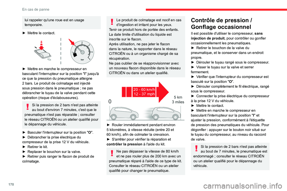CITROEN C4 2021 Notices Demploi (in French) 170
En cas de panne
lui rappeler qu'une roue est en usage
temporaire.
â–º
Mettre le contact.
â–º Mettre en marche le compresseur en
basculant l'interrupteur sur la position "I" CITROEN C4 2021 Notices Demploi (in French) 170
En cas de panne
lui rappeler qu'une roue est en usage
temporaire.
â–º
Mettre le contact.
â–º Mettre en marche le compresseur en
basculant l'interrupteur sur la position "I"