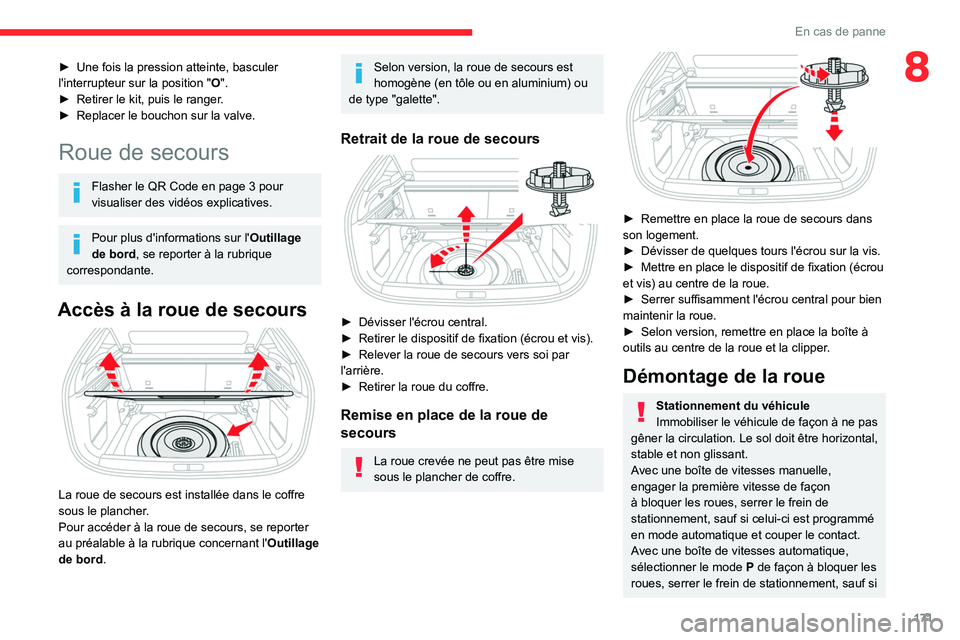 CITROEN C4 2021 Notices Demploi (in French) 171
En cas de panne
8â–º Une fois la pression atteinte, basculer
l'interrupteur sur la position "O".
â–º
Retirer le kit, puis le ranger
.
â–º
Replacer le bouchon sur la valve.
Roue CITROEN C4 2021 Notices Demploi (in French) 171
En cas de panne
8â–º Une fois la pression atteinte, basculer
l'interrupteur sur la position "O".
â–º
Retirer le kit, puis le ranger
.
â–º
Replacer le bouchon sur la valve.
Roue