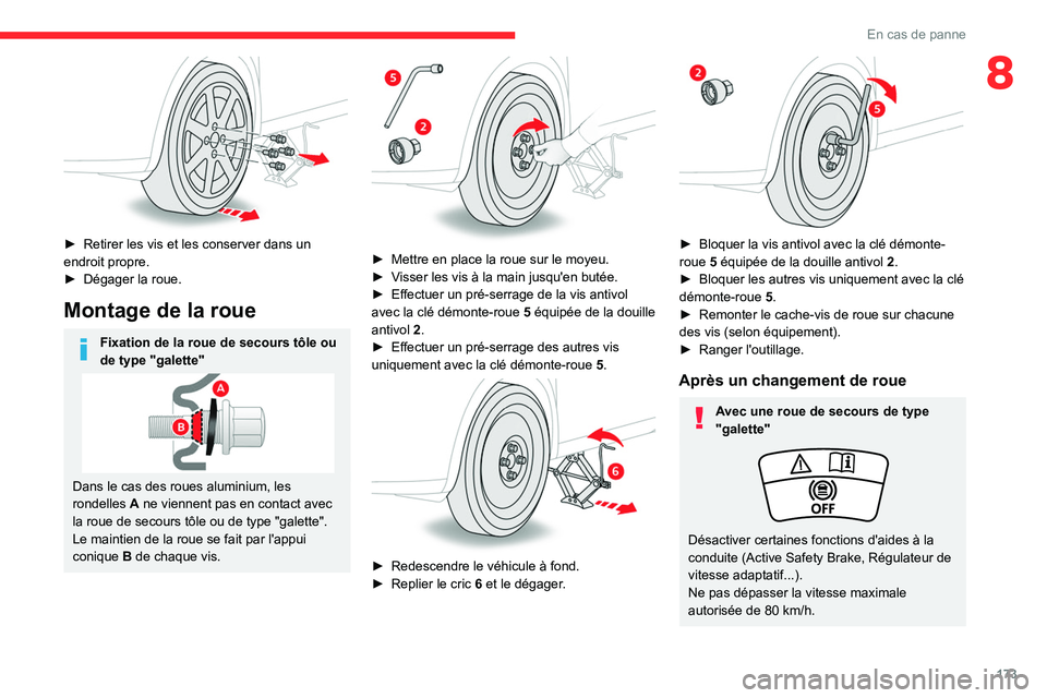 CITROEN C4 2021 Notices Demploi (in French) 173
En cas de panne
8
â–º Retirer les vis et les conserver dans un
endroit propre.
â–º
Dégager la roue.
Montage de la roue
Fixation de la roue de secours tôle ou
de type "galette"
Dans CITROEN C4 2021 Notices Demploi (in French) 173
En cas de panne
8
â–º Retirer les vis et les conserver dans un
endroit propre.
â–º
Dégager la roue.
Montage de la roue
Fixation de la roue de secours tôle ou
de type "galette"
Dans