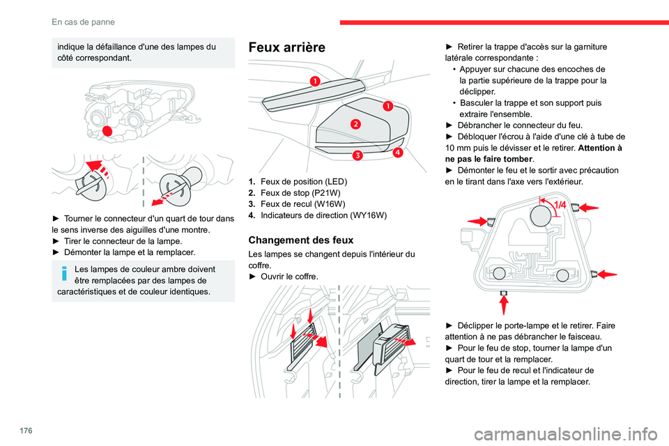 CITROEN C4 2021 Notices Demploi (in French) 176
En cas de panne
indique la défaillance d'une des lampes du
côté correspondant.
â–º Tourner le connecteur d'un quart de tour dans
le sens inverse des aiguilles d'une montre.
â– CITROEN C4 2021 Notices Demploi (in French) 176
En cas de panne
indique la défaillance d'une des lampes du
côté correspondant.
â–º Tourner le connecteur d'un quart de tour dans
le sens inverse des aiguilles d'une montre.
â–