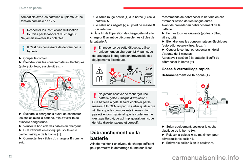 CITROEN C4 2021 Notices Demploi (in French) 182
En cas de panne
compatible avec les batteries au plomb, d'une
tension nominale de 12 V.
Respecter les instructions d'utilisation
fournies par le fabricant du chargeur.
Ne jamais inverse CITROEN C4 2021 Notices Demploi (in French) 182
En cas de panne
compatible avec les batteries au plomb, d'une
tension nominale de 12 V.
Respecter les instructions d'utilisation
fournies par le fabricant du chargeur.
Ne jamais inverse