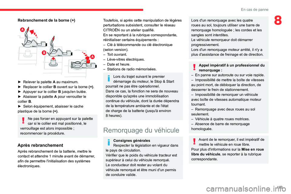 CITROEN C4 2021 Notices Demploi (in French) 183
En cas de panne
8Rebranchement de la borne (+)
► Relever la palette A au maximum.
► Replacer le collier B ouvert sur la borne (+).
►
Appuyer sur le collier
B
jusqu'en but CITROEN C4 2021 Notices Demploi (in French) 183
En cas de panne
8Rebranchement de la borne (+)
► Relever la palette A au maximum.
► Replacer le collier B ouvert sur la borne (+).
►
Appuyer sur le collier
B
jusqu'en but