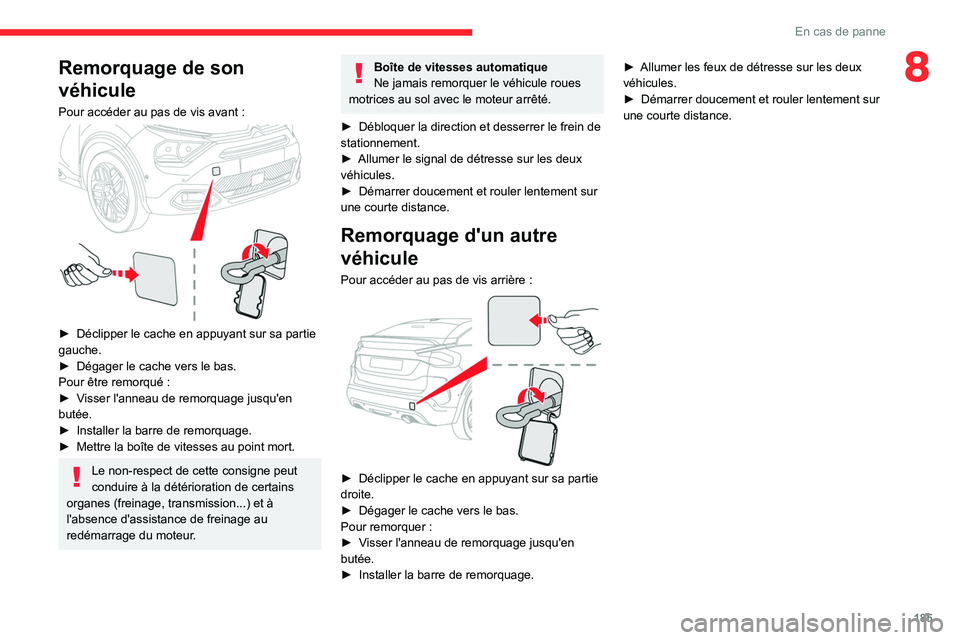CITROEN C4 2021 Notices Demploi (in French) 185
En cas de panne
8Remorquage de son
véhicule
Pour accéder au pas de vis avant :
► Déclipper le cache en appuyant sur sa partie
gauche.
►
Dégager le cache vers le bas.
Pour être remo CITROEN C4 2021 Notices Demploi (in French) 185
En cas de panne
8Remorquage de son
véhicule
Pour accéder au pas de vis avant :
► Déclipper le cache en appuyant sur sa partie
gauche.
►
Dégager le cache vers le bas.
Pour être remo