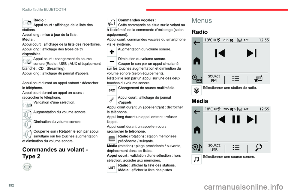 CITROEN C4 2021 Notices Demploi (in French) 192
Radio Tactile BLUETOOTH
Radio :
Appui court : affichage de la liste des
stations.
Appui long : mise à jour de la liste.
Média :
Appui court : affichage de la liste des répertoires.
Appui long CITROEN C4 2021 Notices Demploi (in French) 192
Radio Tactile BLUETOOTH
Radio :
Appui court : affichage de la liste des
stations.
Appui long : mise à jour de la liste.
Média :
Appui court : affichage de la liste des répertoires.
Appui long