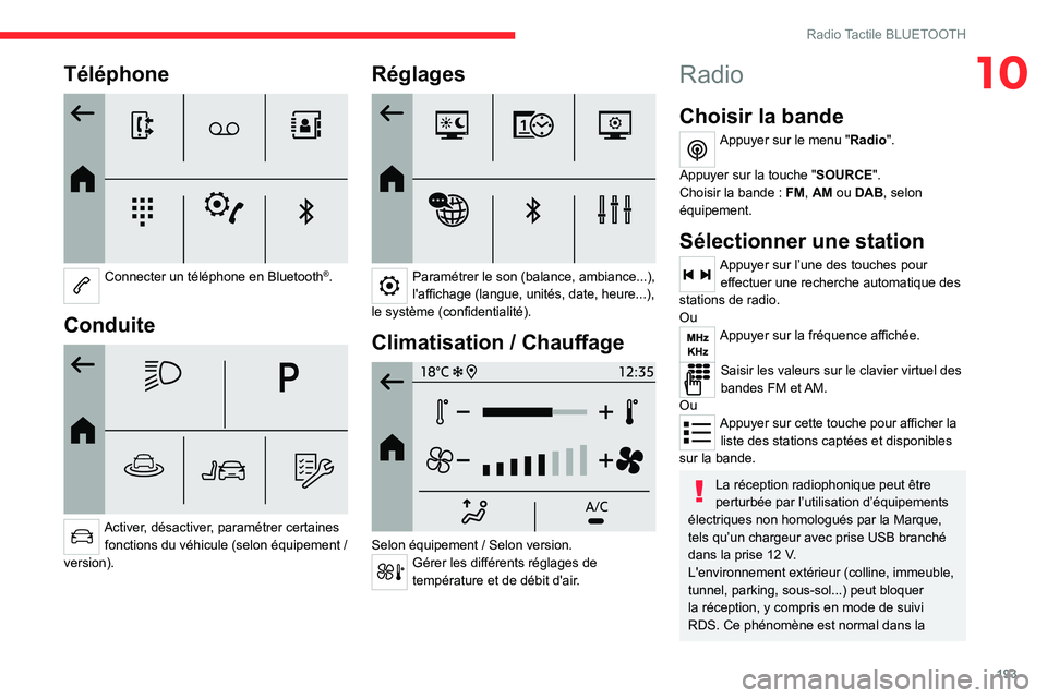 CITROEN C4 2021 Notices Demploi (in French) 193
Radio Tactile BLUETOOTH
10Téléphone
Connecter un téléphone en Bluetooth®.
Conduite
Activer, désactiver, paramétrer certaines fonctions du véhicule (selon équipement /
version).
R CITROEN C4 2021 Notices Demploi (in French) 193
Radio Tactile BLUETOOTH
10Téléphone
Connecter un téléphone en Bluetooth®.
Conduite
Activer, désactiver, paramétrer certaines fonctions du véhicule (selon équipement /
version).
R