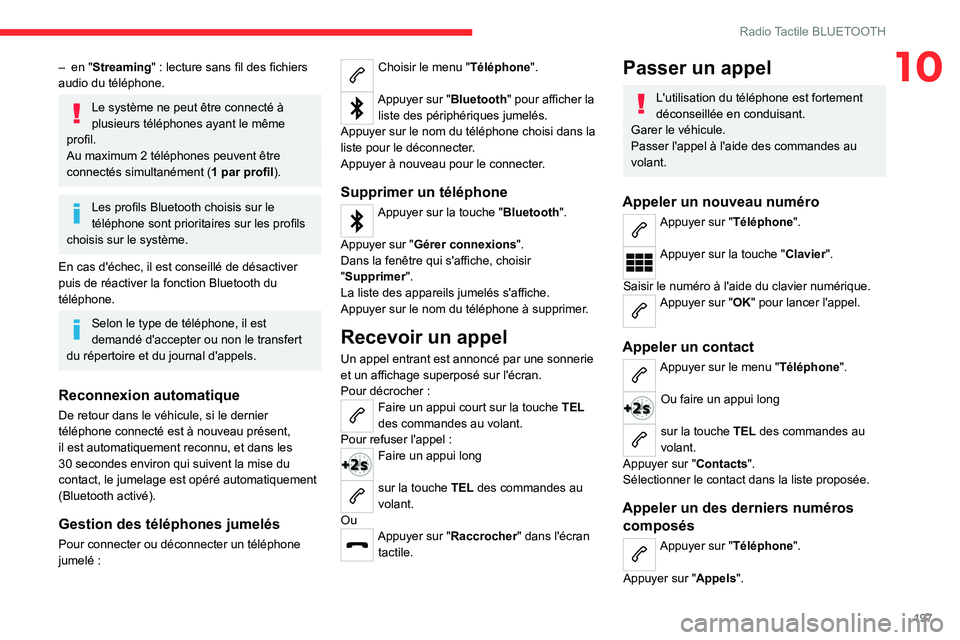 CITROEN C4 2021 Notices Demploi (in French) 197
Radio Tactile BLUETOOTH
10– en "Streaming" : lecture sans fil des fichiers
audio du téléphone.
Le système ne peut être connecté à
plusieurs téléphones ayant le même
profil.
A CITROEN C4 2021 Notices Demploi (in French) 197
Radio Tactile BLUETOOTH
10– en "Streaming" : lecture sans fil des fichiers
audio du téléphone.
Le système ne peut être connecté à
plusieurs téléphones ayant le même
profil.
A