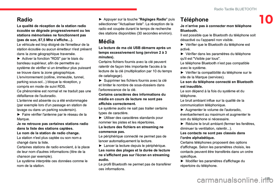 CITROEN C4 2021 Notices Demploi (in French) 199
Radio Tactile BLUETOOTH
10Radio
La qualité de réception de la station radio
écoutée se dégrade progressivement ou les
stations mémorisées ne fonctionnent pas
(pas de son, 87,5 Mhz s' CITROEN C4 2021 Notices Demploi (in French) 199
Radio Tactile BLUETOOTH
10Radio
La qualité de réception de la station radio
écoutée se dégrade progressivement ou les
stations mémorisées ne fonctionnent pas
(pas de son, 87,5 Mhz s'