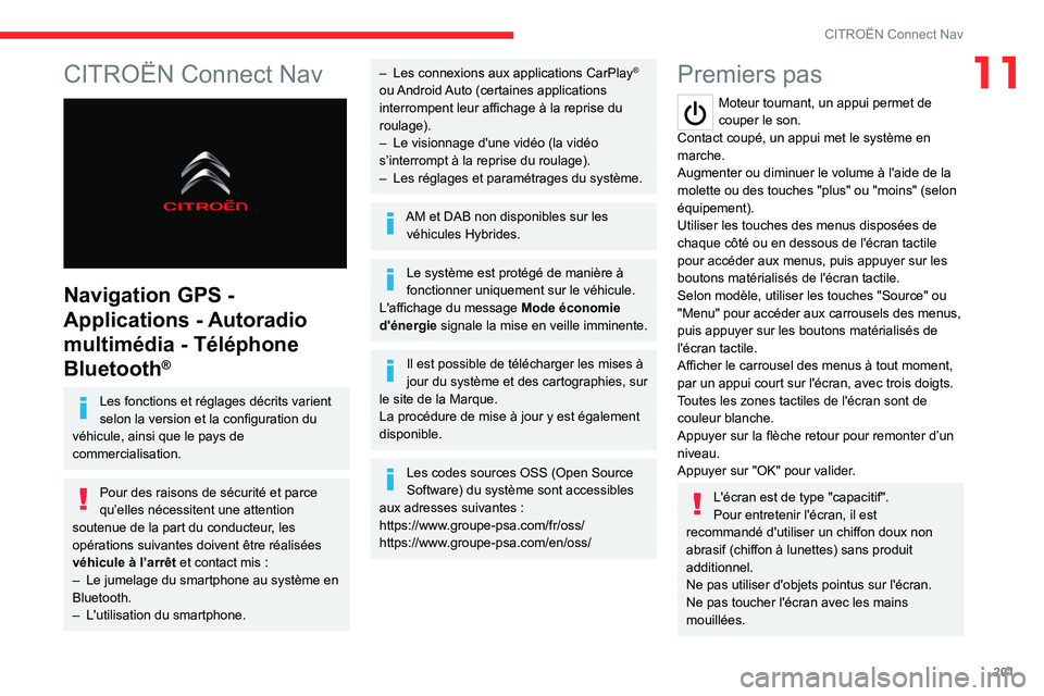 CITROEN C4 2021  Notices Demploi (in French) 201
CITROËN Connect Nav
11CITROËN Connect Nav 
 
Navigation GPS - 
Applications - Autoradio 
multimédia - Téléphone 
Bluetooth
®
Les fonctions et réglages décrits varient 
selon la version et 