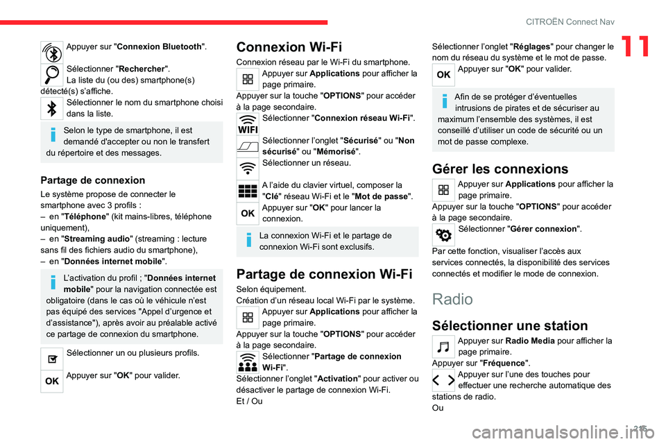 CITROEN C4 2021  Notices Demploi (in French) 215
CITROËN Connect Nav
11Appuyer sur "Connexion Bluetooth". 
Sélectionner "Rechercher".
La liste du (ou des) smartphone(s) 
détecté(s) s’affiche.
Sélectionner le nom du smartph