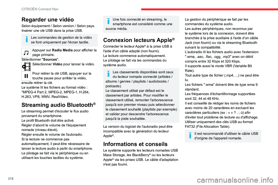 CITROEN C4 2021  Notices Demploi (in French) 218
CITROËN Connect Nav
Regarder une vidéo
Selon équipement / Selon version / Selon pays.
Insérer une clé USB dans la prise USB.
Les commandes de gestion de la vidéo 
se font uniquement par l