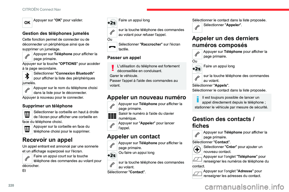 CITROEN C4 2021  Notices Demploi (in French) 220
CITROËN Connect Nav
Appuyer sur "OK" pour valider. 
Gestion des téléphones jumelés
Cette fonction permet de connecter ou de 
déconnecter un périphérique ainsi que de 
supprimer un j