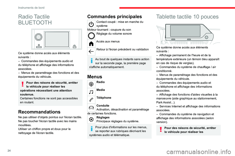 CITROEN C4 2021  Notices Demploi (in French) 24
Instruments de bord
Radio Tactile 
BLUETOOTH
 
 
Ce système donne accès aux éléments 
suivants
  :
–
 
Commandes des équipements audio et 
du téléphone et affichage des informations 
assoc