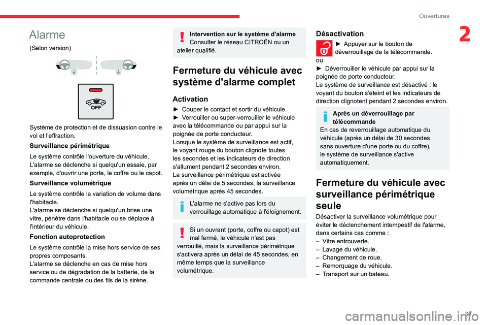 CITROEN C4 2021  Notices Demploi (in French) 35
Ouvertures
2Alarme
(Selon version) 
 
 
 
Système de protection et de dissuasion contre le 
vol et l'effraction.
Surveillance périmétrique
Le système contrôle l'ouverture du véhicule.
