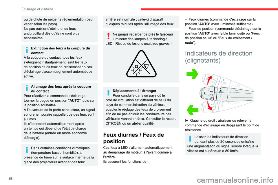 CITROEN C4 2021  Notices Demploi (in French) 58
Éclairage et visibilité
ou de chute de neige (la réglementation peut 
varier selon les pays).
Ne pas oublier d'éteindre les feux 
antibrouillard dès qu'ils ne sont plus 
nécessaires.

