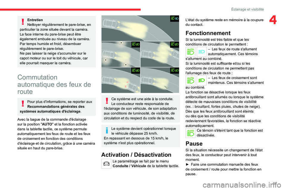 CITROEN C4 2021  Notices Demploi (in French) 61
Éclairage et visibilité
4Entretien
Nettoyer régulièrement le pare-brise, en 
particulier la zone située devant la caméra.
La face interne du pare-brise peut être 
également embuée au nivea